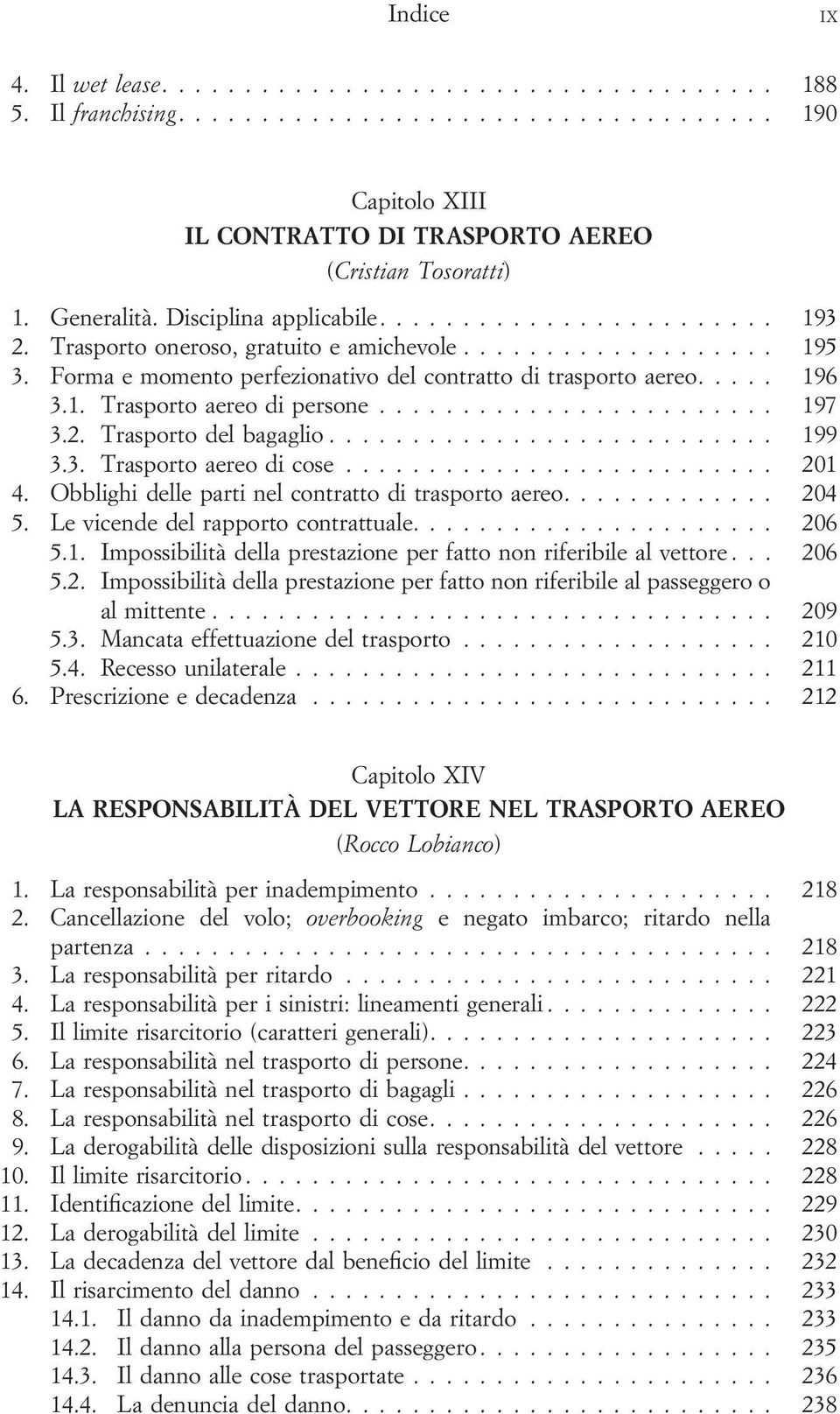 3. Trasporto aereo di cose... 201 4. Obblighi delle parti nel contratto di trasporto aereo.... 204 5. Le vicende del rapporto contrattuale.... 206 5.1. Impossibilità della prestazione per fatto non riferibile al vettore.