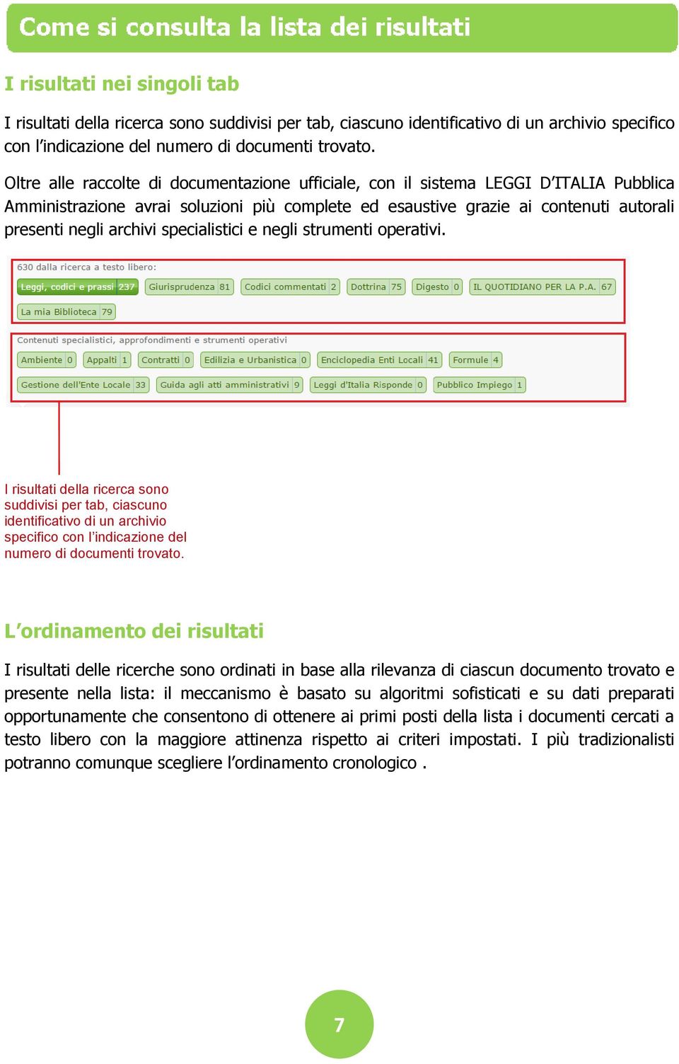 specialistici e negli strumenti operativi. I risultati della ricerca sono suddivisi per tab, ciascuno identificativo di un archivio specifico con l indicazione del numero di documenti trovato.