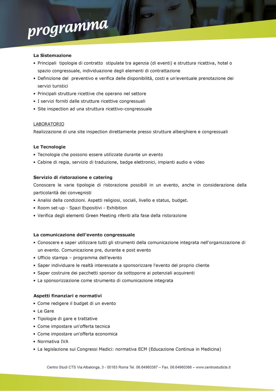 congressuali Site inspection ad una struttura ricettivo-congressuale Realizzazione di una site inspection direttamente presso strutture alberghiere e congressuali Le Tecnologie Tecnologie che possono