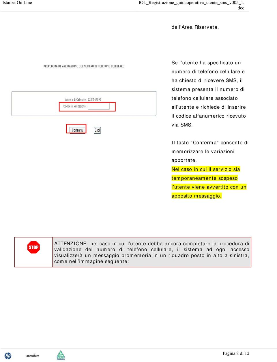 di inserire il codice alfanumerico ricevuto via SMS. Il tasto Conferma consente di memorizzare le variazioni apportate.