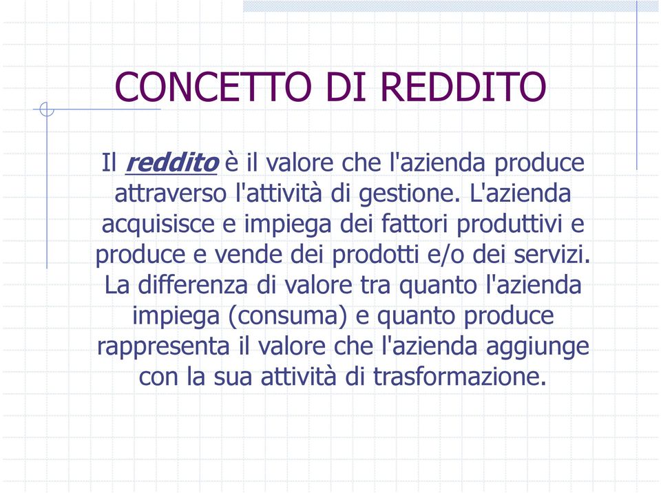 L'azienda acquisisce e impiega dei fattori produttivi e produce e vende dei prodotti e/o