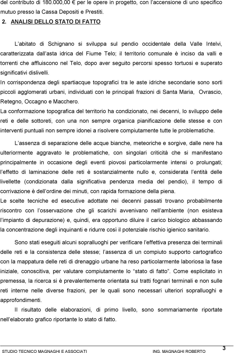 torrenti che affluiscono nel Telo, dopo aver seguito percorsi spesso tortuosi e superato significativi dislivelli.