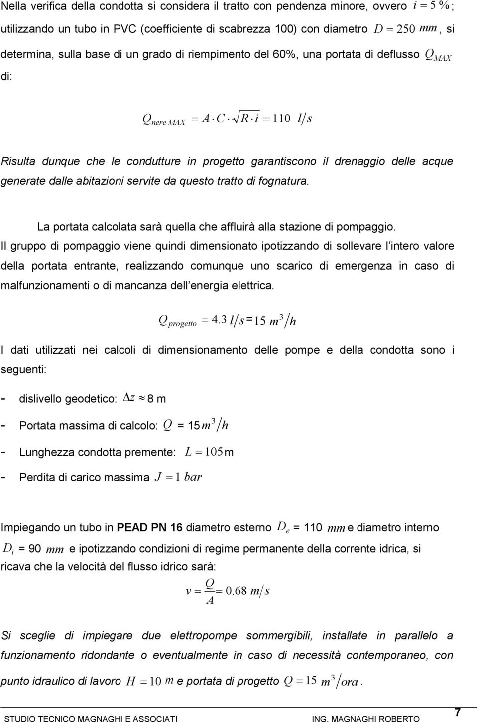 abitazioni servite da questo tratto di fognatura. La portata calcolata sarà quella che affluirà alla stazione di pompaggio.