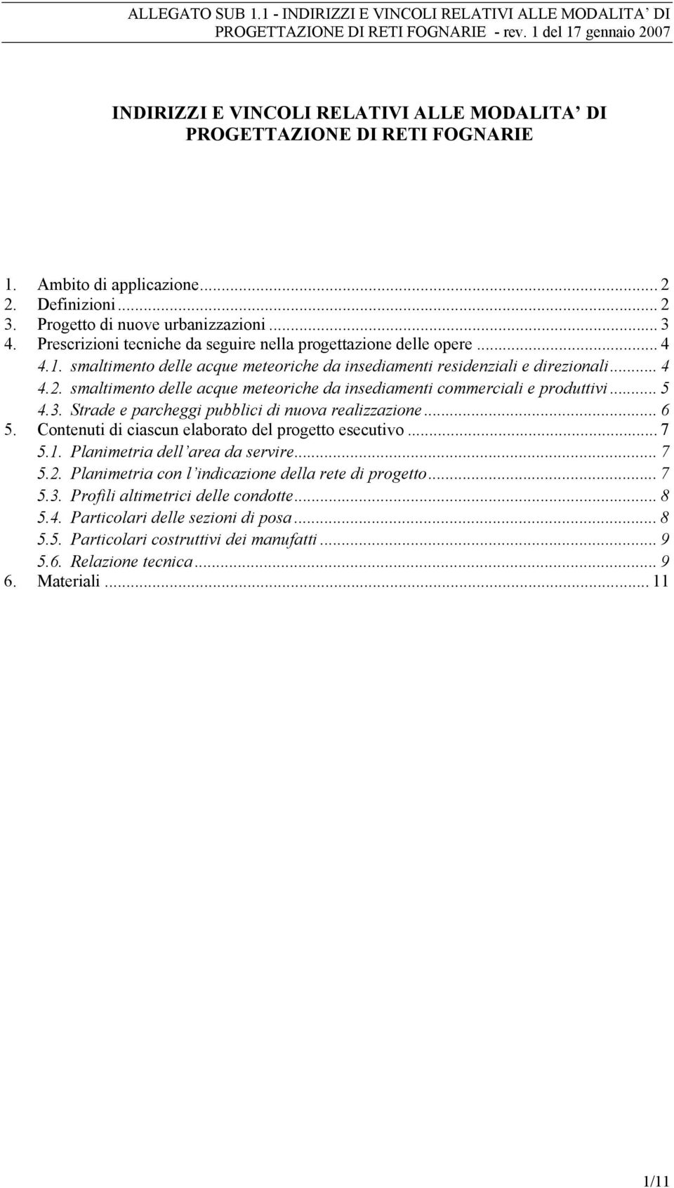 smaltimento delle acque meteoriche da insediamenti commerciali e produttivi... 5 4.3. Strade e parcheggi pubblici di nuova realizzazione... 6 5. Contenuti di ciascun elaborato del progetto esecutivo.