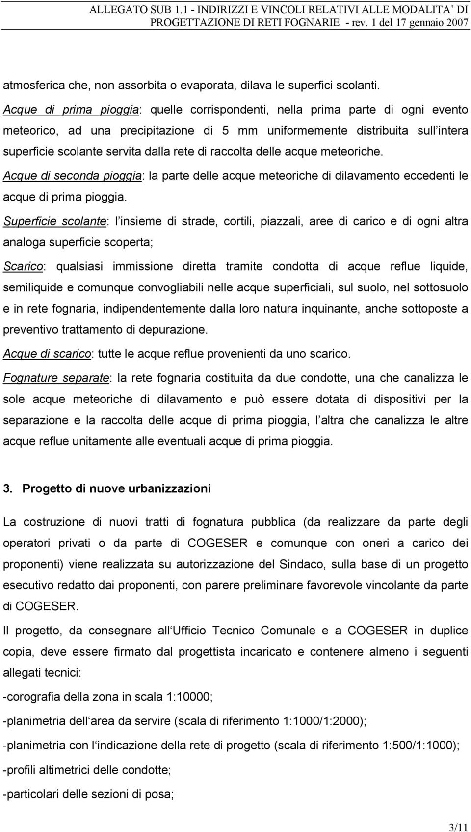 di raccolta delle acque meteoriche. Acque di seconda pioggia: la parte delle acque meteoriche di dilavamento eccedenti le acque di prima pioggia.