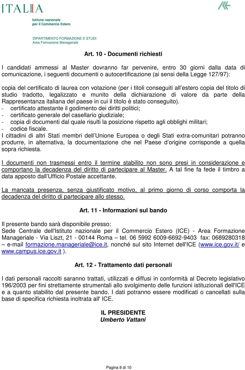 Rappresentanza italiana del paese in cui il titolo è stato conseguito).