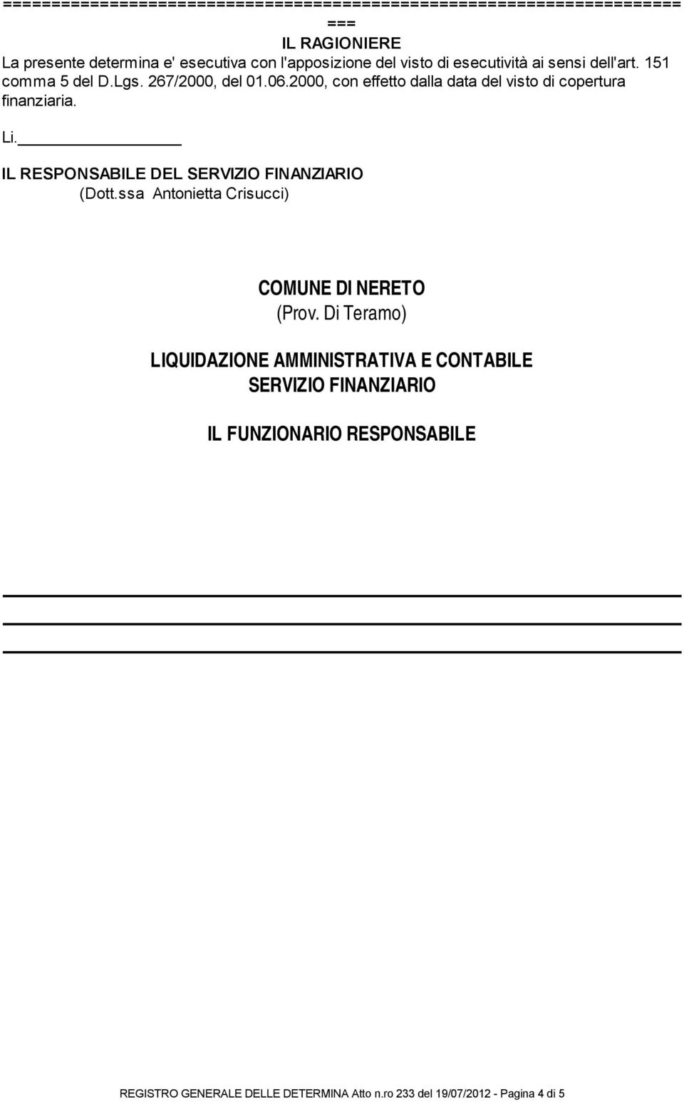 Di Teramo) LIQUIDAZIONE AMMINISTRATIVA E CONTABILE SERVIZIO FINANZIARIO IL FUNZIONARIO RESPONSABILE Accertato che le suddette spese liquidate rientrano nei limiti degli impegni n.