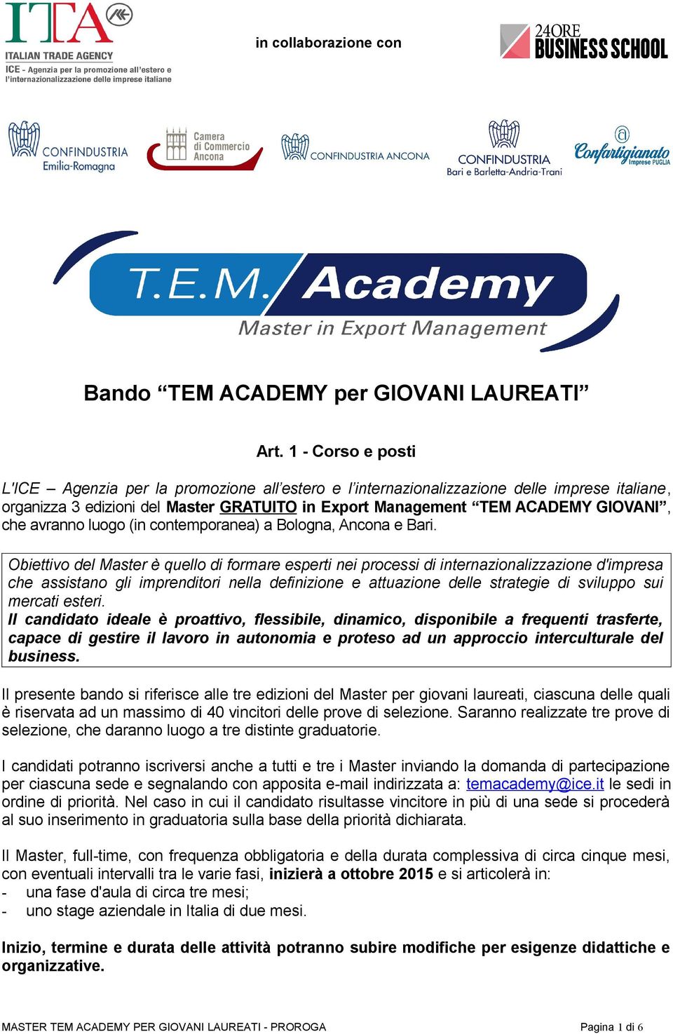 avranno luogo (in contemporanea) a Bologna, Ancona e Bari.