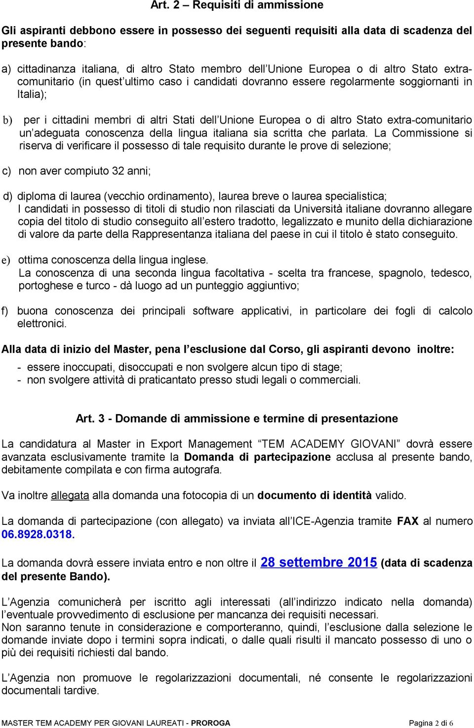 altro Stato extra-comunitario un adeguata conoscenza della lingua italiana sia scritta che parlata.