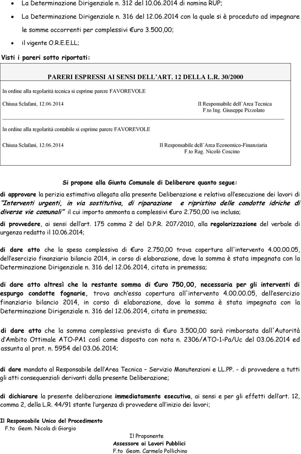 06.2014 Il Responsabile dell Area Tecnica F.to Ing. Giuseppe Pizzolato In ordine alla regolarità contabile si esprime parere FAVOREVOLE Chiusa Sclafani, 12.06.2014 Il Responsabile dell Area Economico-Finanziaria F.