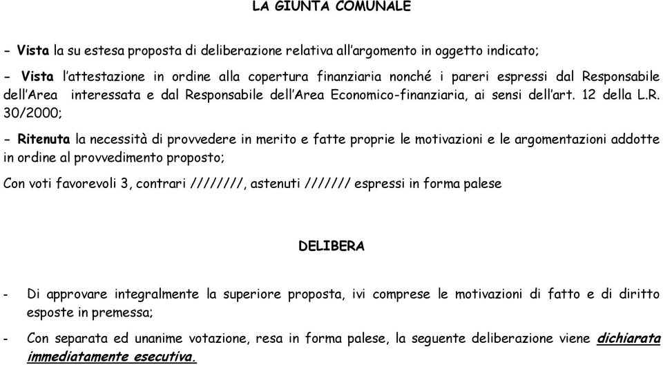 motivazioni e le argomentazioni addotte in ordine al provvedimento proposto; Con voti favorevoli 3, contrari ////////, astenuti /////// espressi in forma palese DELIBERA - Di approvare integralmente