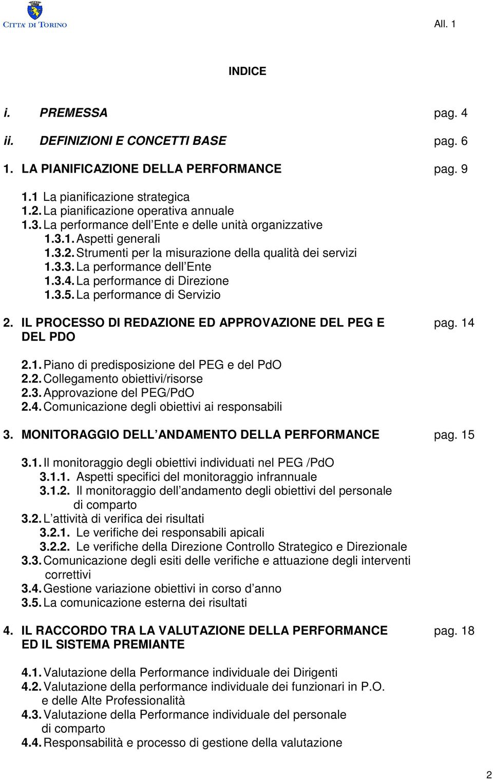 La performance di Direzione 1.3.5. La performance di Servizio 2. IL PROCESSO DI REDAZIONE ED APPROVAZIONE DEL PEG E pag. 14 DEL PDO 2.1. Piano di predisposizione del PEG e del PdO 2.2. Collegamento obiettivi/risorse 2.