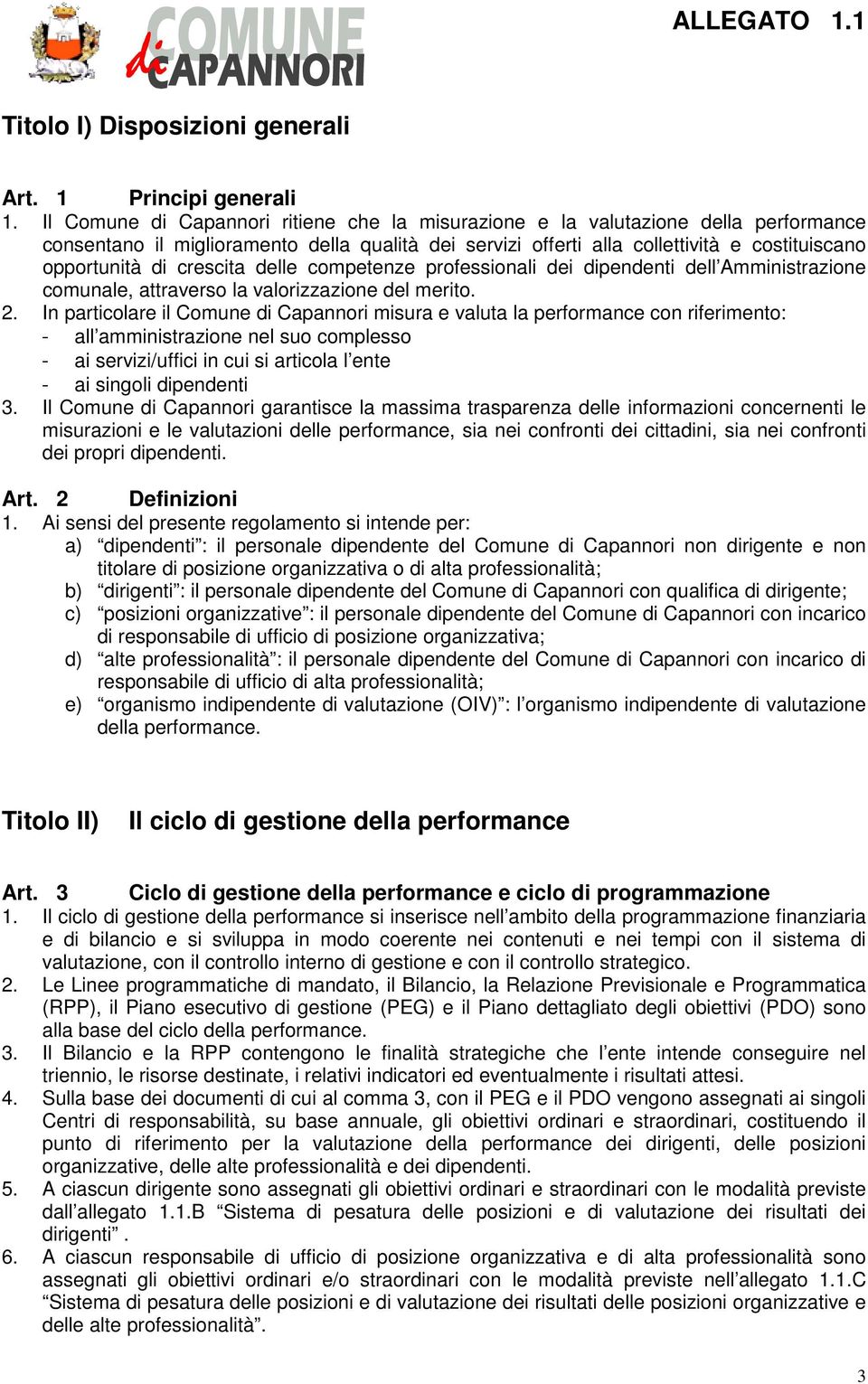 crescita delle competenze professionali dei dipendenti dell Amministrazione comunale, attraverso la valorizzazione del merito. 2.