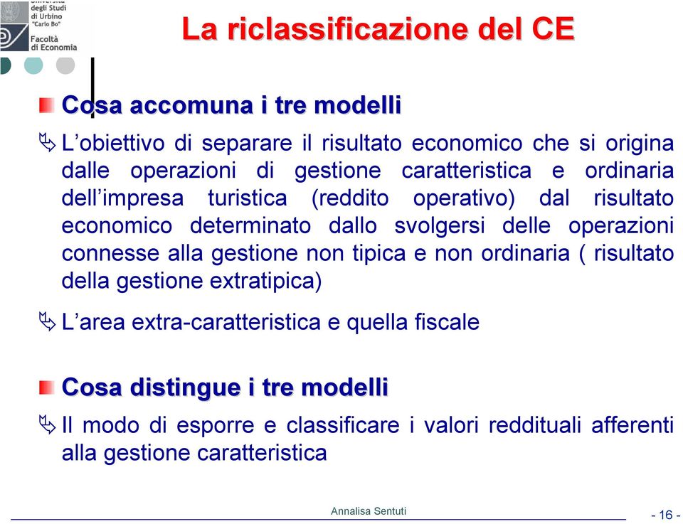 operazioni connesse alla gestione non tipica e non ordinaria ( risultato della gestione extratipica) L area extra-caratteristica e quella