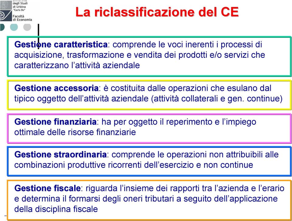 continue) Gestione finanziaria: ha per oggetto il reperimento e l impiego ottimale delle risorse finanziarie Gestione straordinaria: comprende le operazioni non attribuibili alle combinazioni