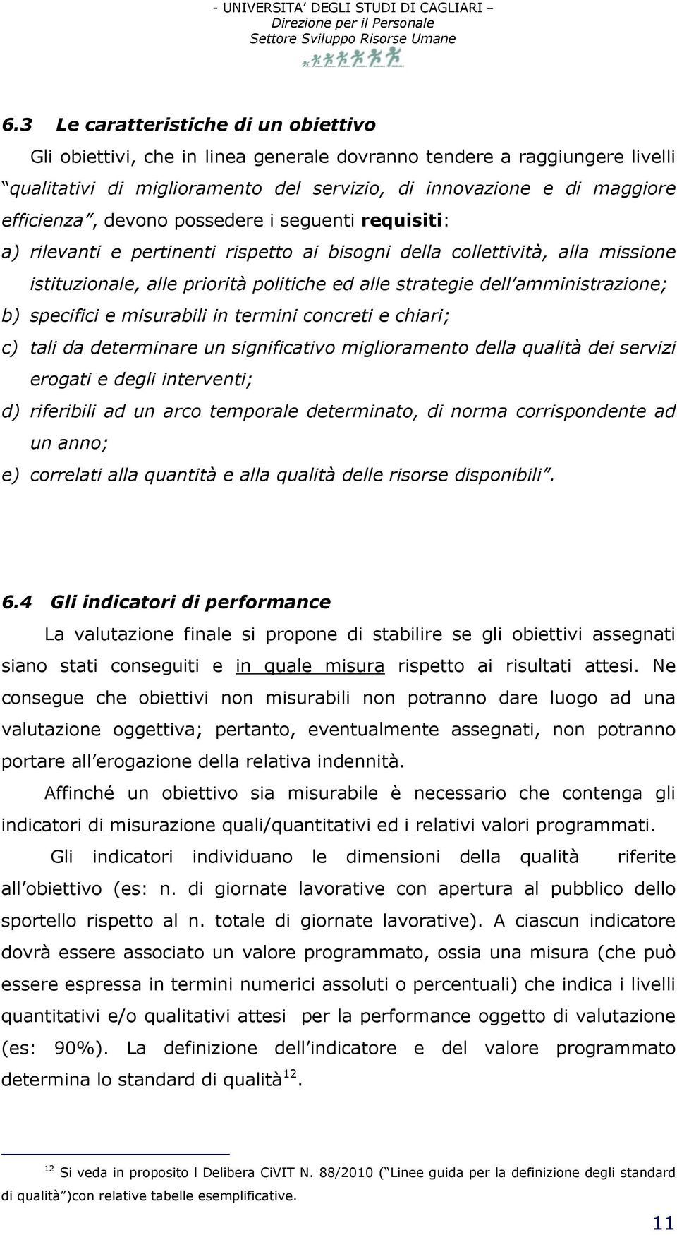 b) specifici e misurabili in termini concreti e chiari; c) tali da determinare un significativo miglioramento della qualità dei servizi erogati e degli interventi; d) riferibili ad un arco temporale