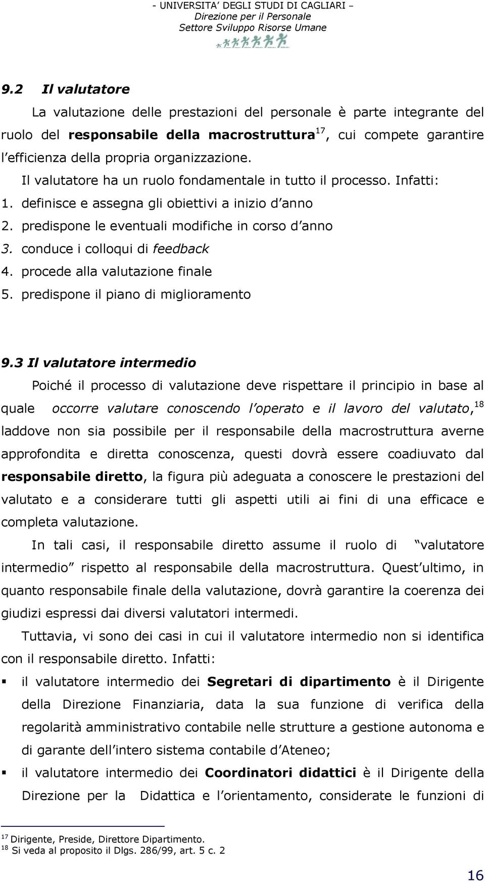 conduce i colloqui di feedback 4. procede alla valutazione finale 5. predispone il piano di miglioramento 9.