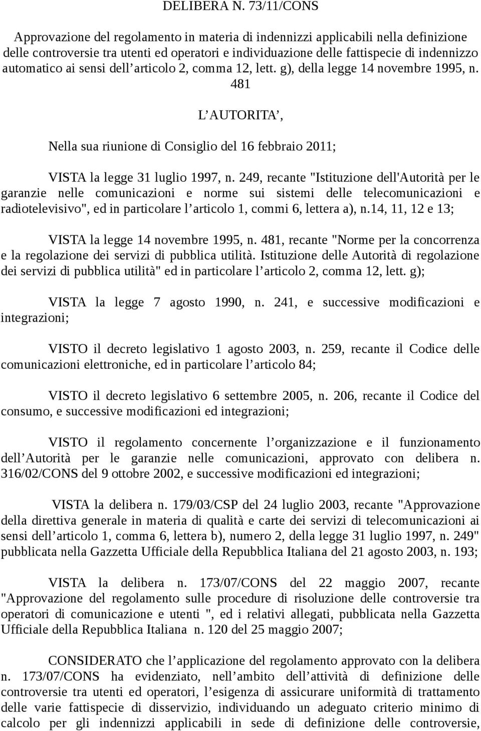 dell articolo 2, comma 12, lett. g), della legge 14 novembre 1995, n. 481 L AUTORITA, Nella sua riunione di Consiglio del 16 febbraio 2011; VISTA la legge 31 luglio 1997, n.