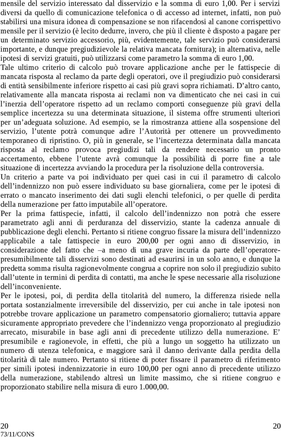 per il servizio (è lecito dedurre, invero, che più il cliente è disposto a pagare per un determinato servizio accessorio, più, evidentemente, tale servizio può considerarsi importante, e dunque