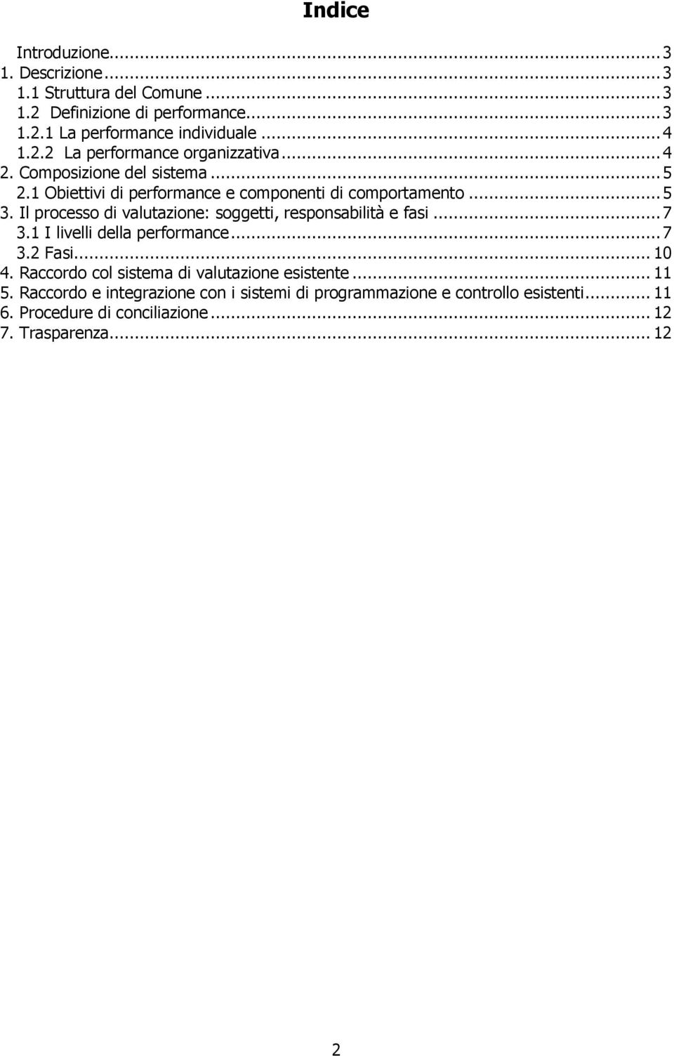 Il processo di valutazione: soggetti, responsabilità e fasi... 7 3.1 I livelli della performance... 7 3.2 Fasi... 10 4.