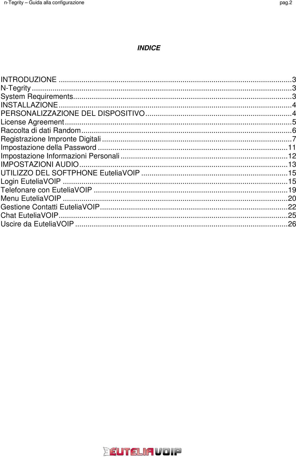 ..11 Impostazione Informazioni Personali...12 IMPOSTAZIONI AUDIO...13 UTILIZZO DEL SOFTPHONE EuteliaVOIP...15 Login EuteliaVOIP.