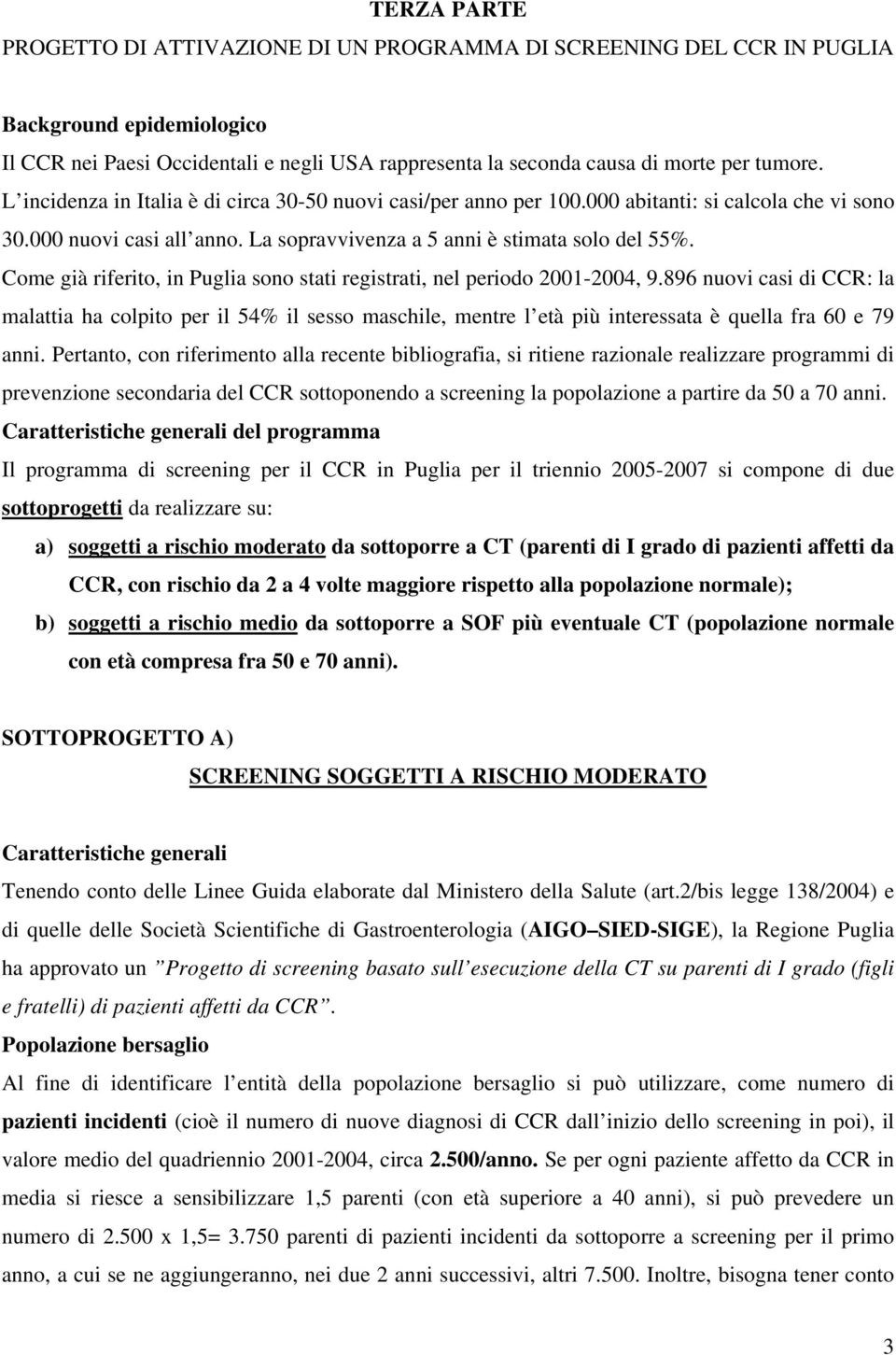 Come già riferito, in Puglia sono stati registrati, nel periodo 2001-2004, 9.