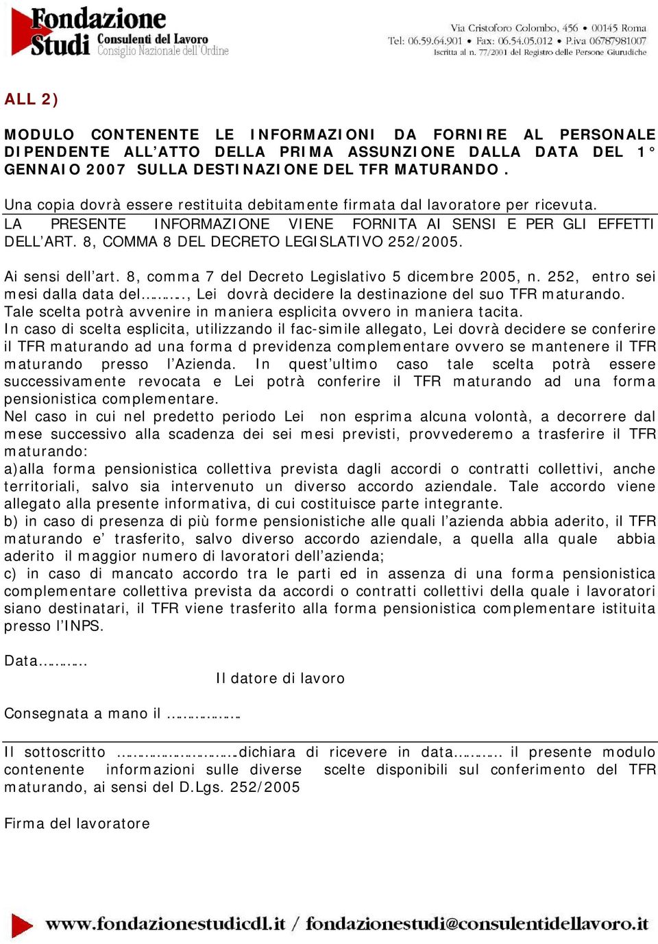 8, COMMA 8 DEL DECRETO LEGISLATIVO 252/2005. Ai sensi dell art. 8, comma 7 del Decreto Legislativo 5 dicembre 2005, n. 252, entro sei mesi dalla data del.