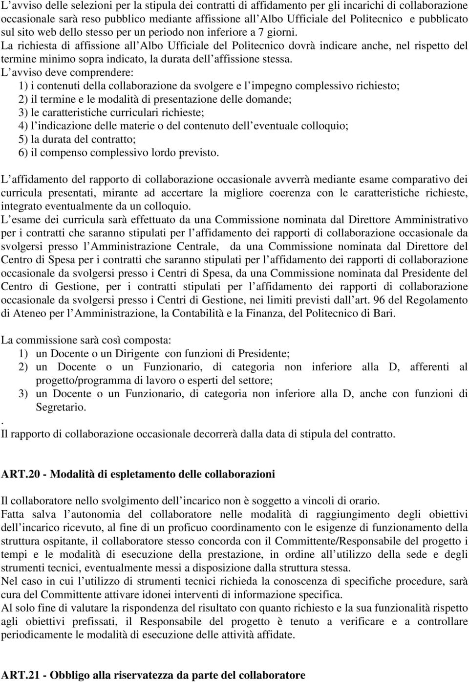 La richiesta di affissione all Albo Ufficiale del Politecnico dovrà indicare anche, nel rispetto del termine minimo sopra indicato, la durata dell affissione stessa.