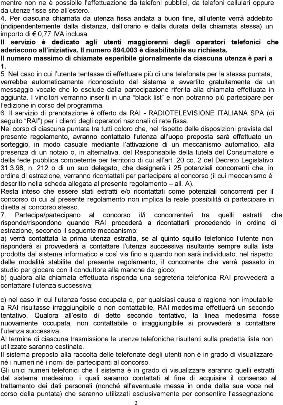 Il servizio è dedicato agli utenti maggiorenni degli operatori telefonici che aderiscono all iniziativa. Il numero 894.003 è disabilitabile su richiesta.