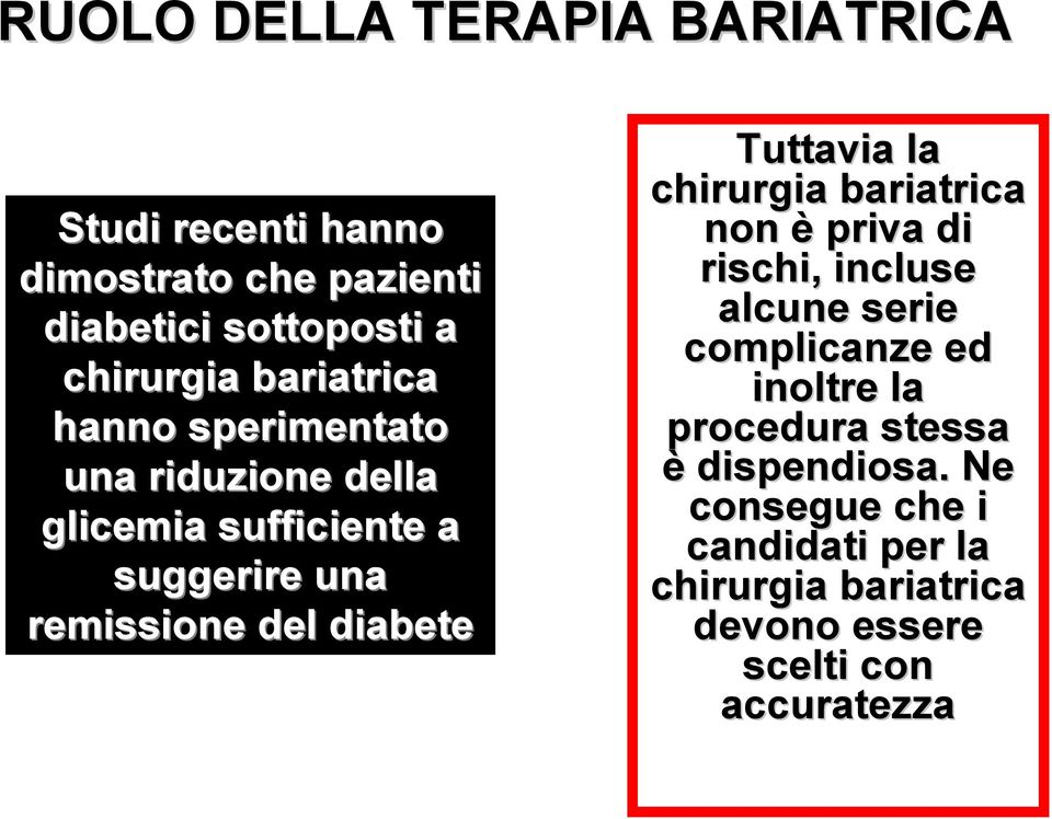 Tuttavia la chirurgia bariatrica non è priva di rischi, incluse alcune serie complicanze ed inoltre la