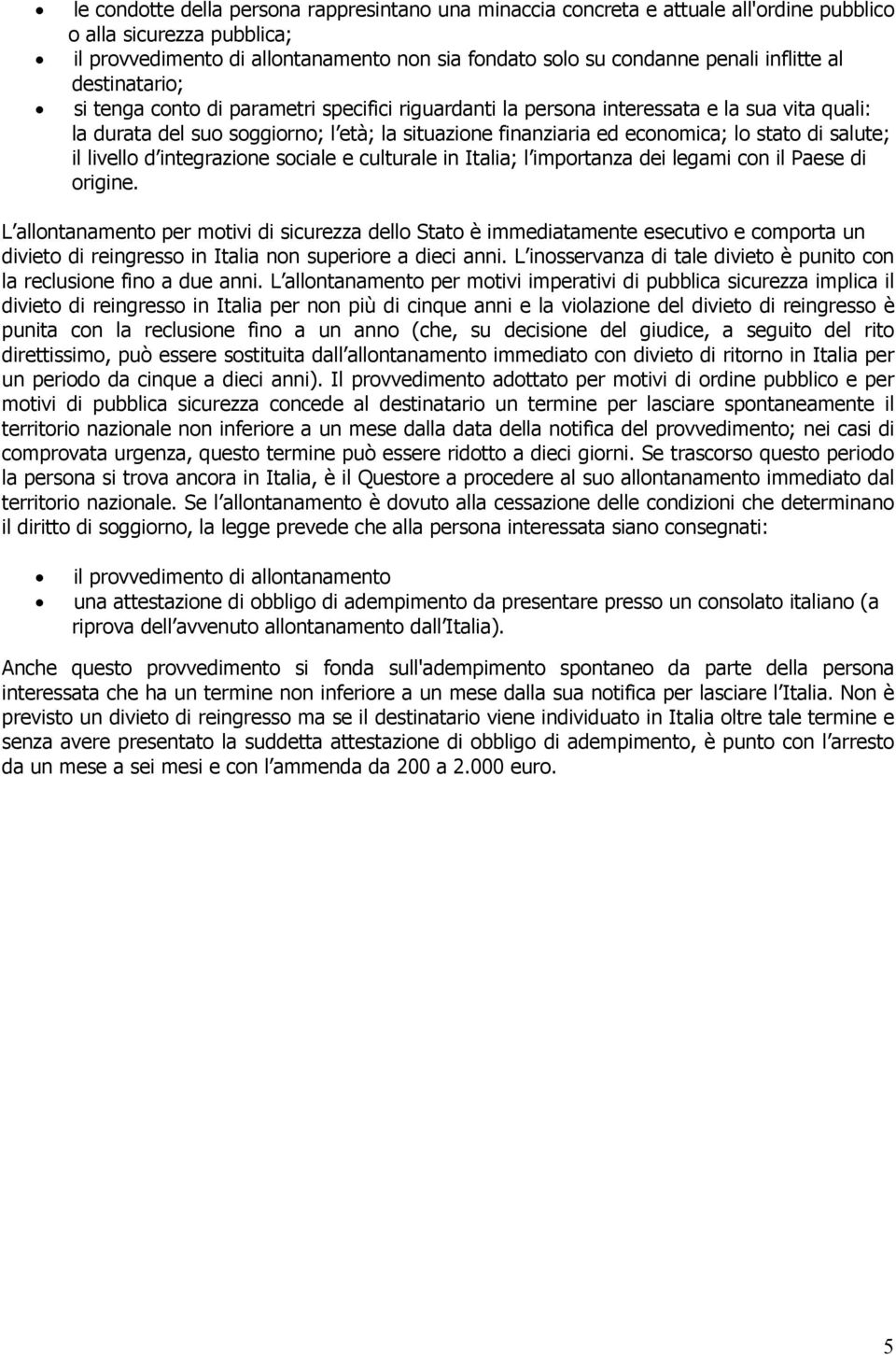 stato di salute; il livello d integrazione sociale e culturale in Italia; l importanza dei legami con il Paese di origine.