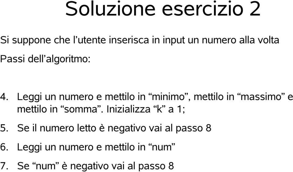 Leggi un numero e mettilo in minimo, mettilo in masmo e mettilo in somma.