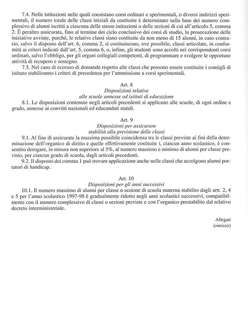 È peraltro assicurata, fino al termine dei ciclo conclusivo dei corsi di studio, la prosecuzione delle iniziative avviate, purché, le relative classi siano costituite da non meno di 15 alunni, in