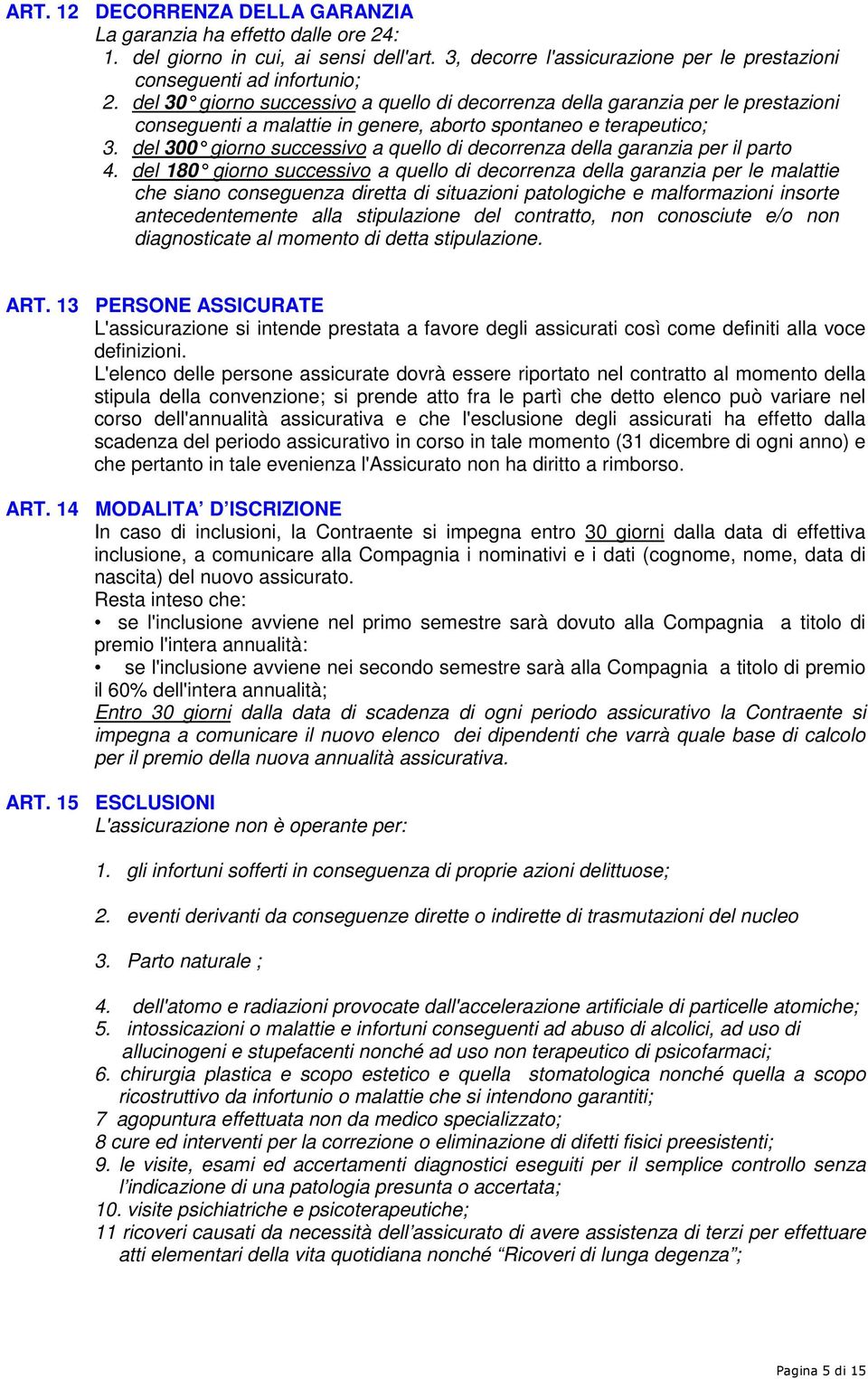 del 300 giorno successivo a quello di decorrenza della garanzia per il parto 4.