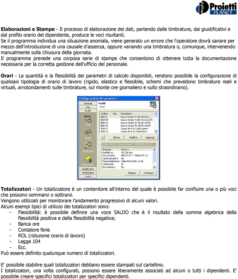 comunque, intervenendo manualmente sulla chiusura della giornata.