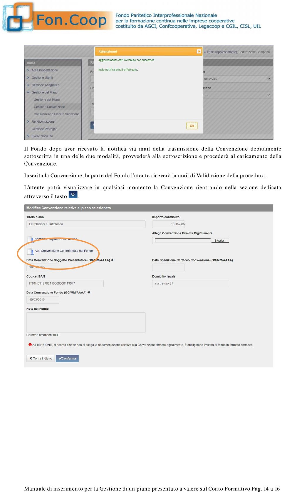 Inserita la Convenzione da parte del Fondo l utente riceverà la mail di Validazione della procedura.