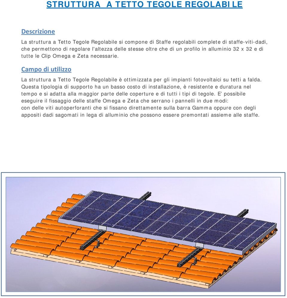 Campo di utilizzo La struttura a Tetto Tegole Regolabile è ottimizzata per gli impianti fotovoltaici su tetti a falda.