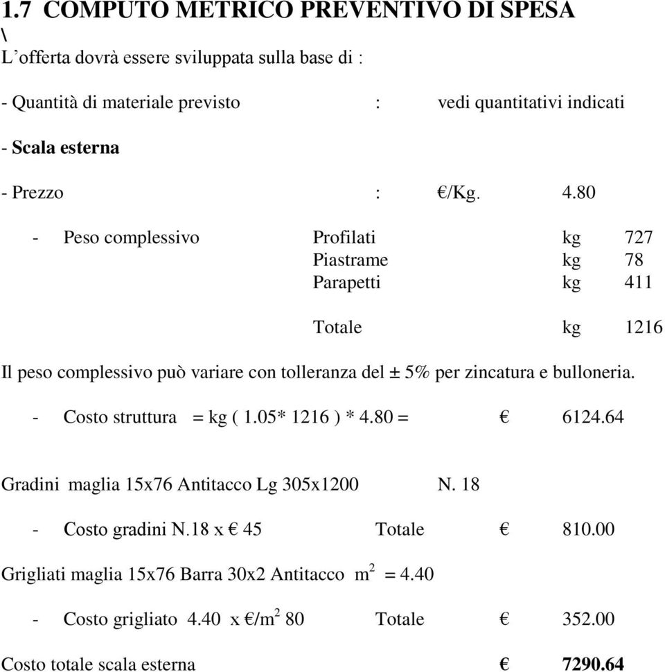 80 - Peso complessivo Profilati kg 727 Piastrame kg 78 Parapetti kg 411 Totale kg 1216 Il peso complessivo può variare con tolleranza del ± 5% per zincatura e