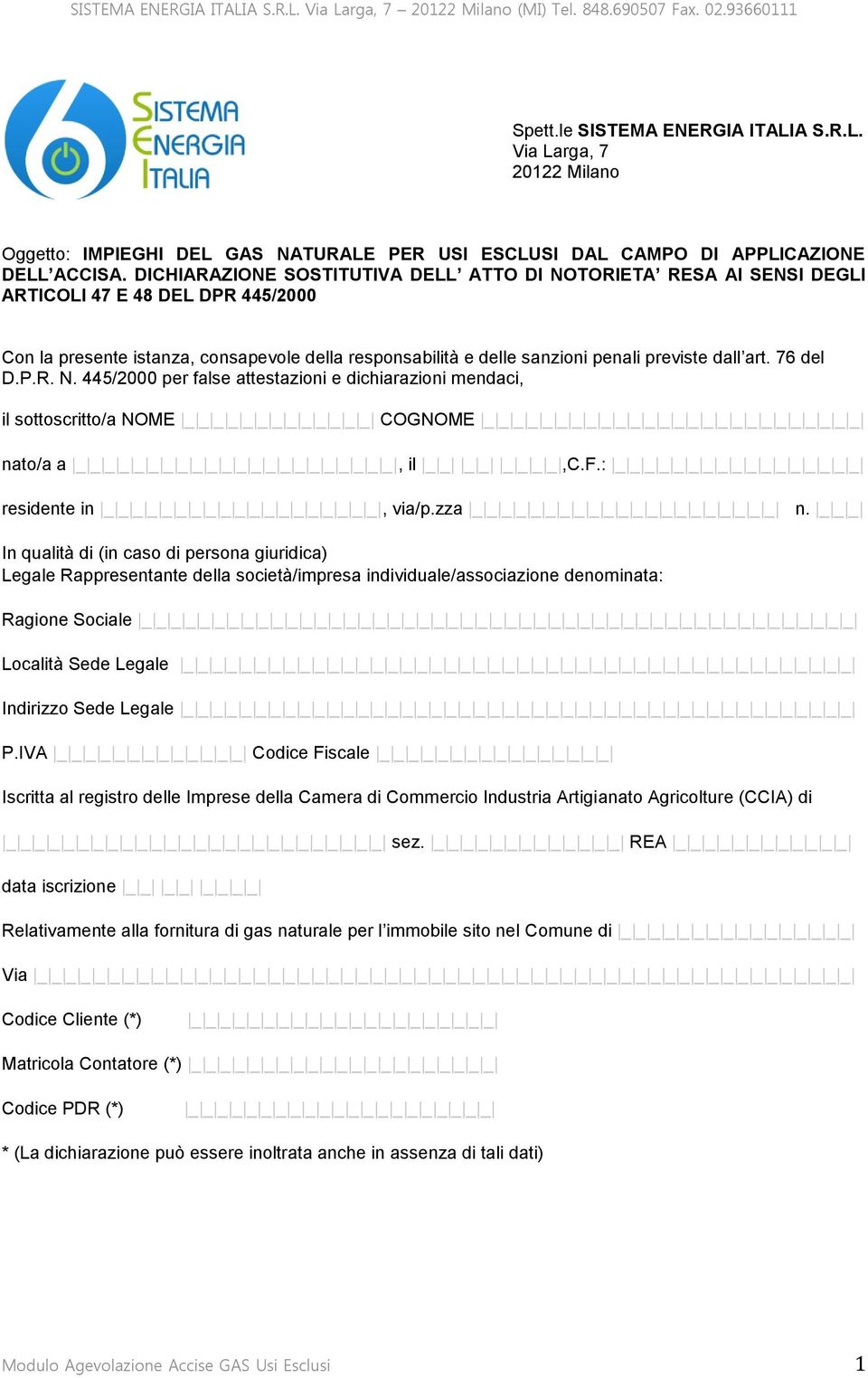 art. 76 del D.P.R. N. 445/2000 per false attestazioni e dichiarazioni mendaci, il sottoscritto/a NOME _ _ _ _ _ _ _ _ _ _ _ _ _ COGNOME _ _ _ _ _ nato/a a _, il _ _ _ _ _ _ _ _,C.F.