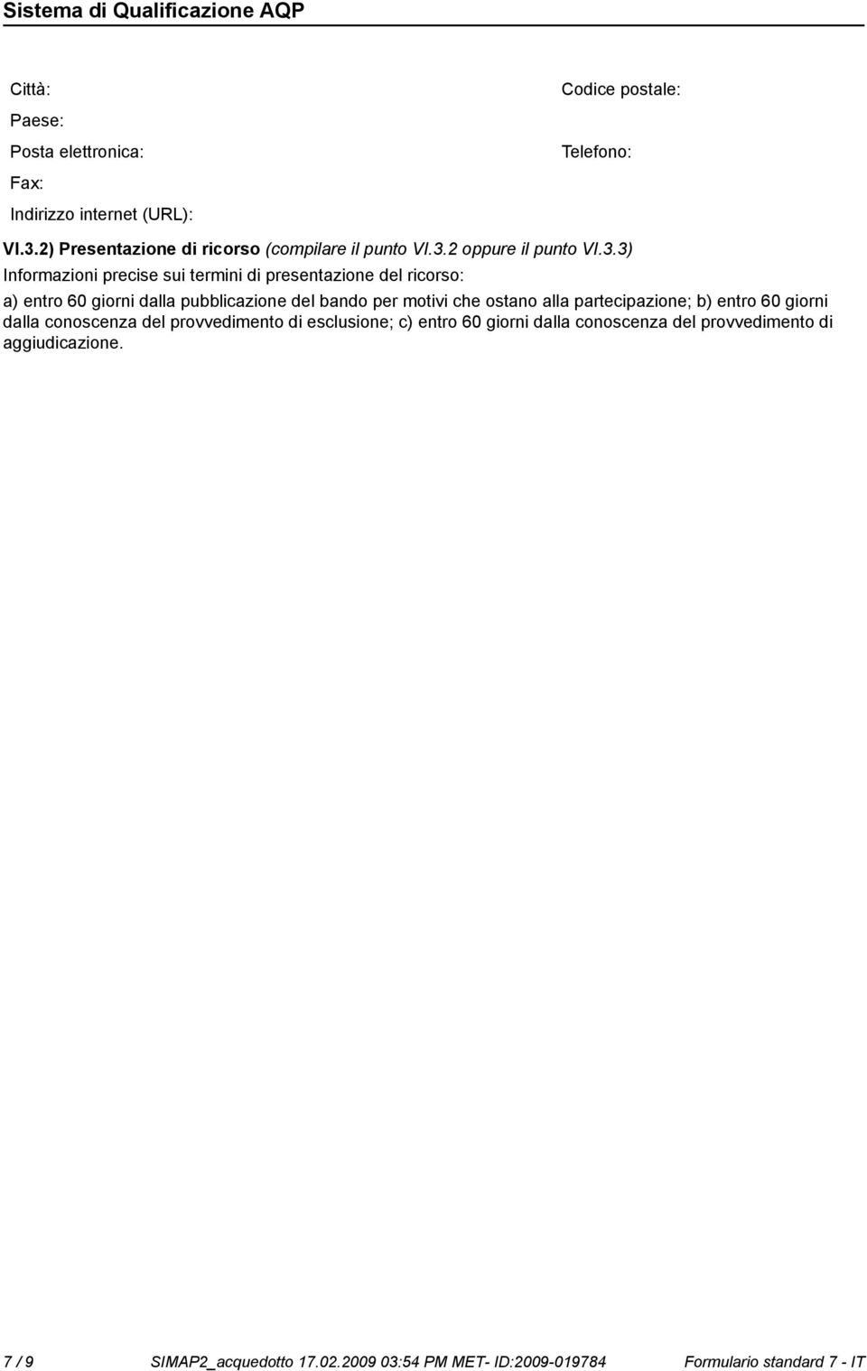 osta alla partecipazione; b) entro 60 giorni dalla coscenza del provvedimento di esclusione; c) entro 60 giorni dalla coscenza del