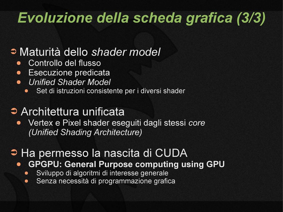 shader eseguiti dagli stessi core (Unified Shading Architecture) Ha permesso la nascita di CUDA GPGPU: General
