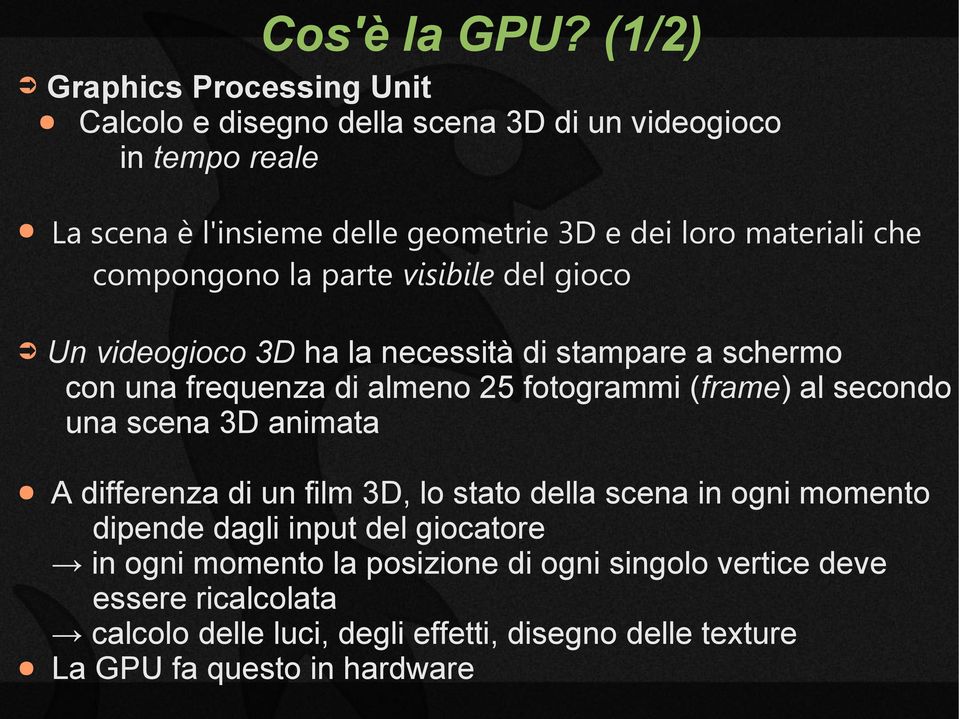 materiali che compongono la parte visibile del gioco Un videogioco 3D ha la necessità di stampare a schermo con una frequenza di almeno 25 fotogrammi