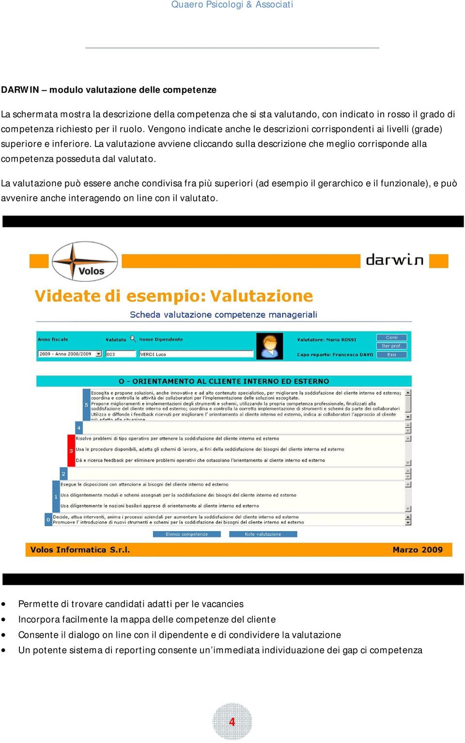 La valutazione avviene cliccando sulla descrizione che meglio corrisponde alla competenza posseduta dal valutato.