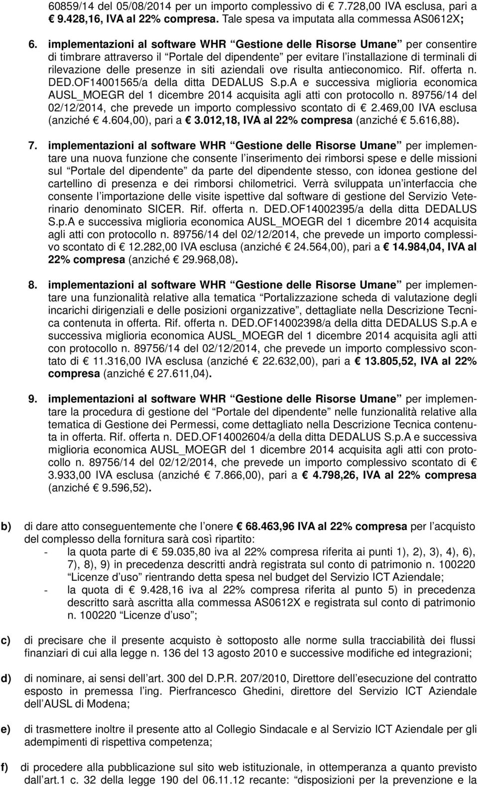 siti aziendali ove risulta antieconomico. Rif. offerta n. DED.OF14001565/a della ditta DEDALUS S.p.A e successiva miglioria economica 02/12/2014, che prevede un importo complessivo scontato di 2.