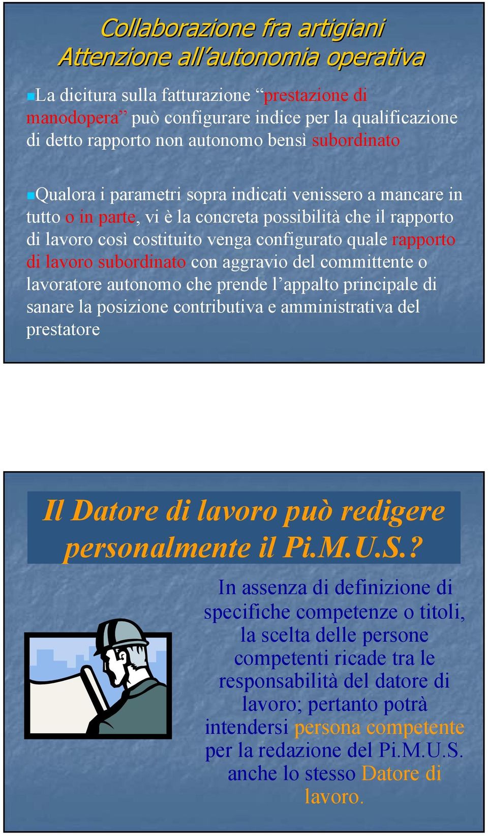 di lavoro subordinato con aggravio del committente o lavoratore autonomo che prende l appalto principale di sanare la posizione contributiva e amministrativa del prestatore Il Datore di lavoro può