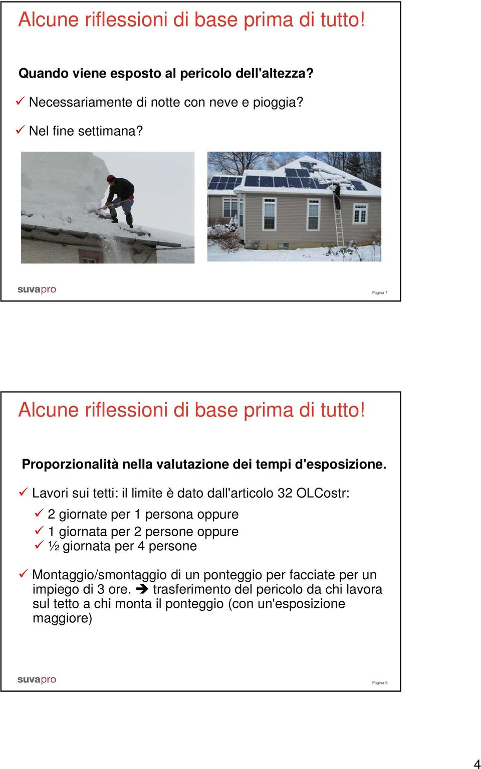 Lavori sui tetti: il limite è dato dall'articolo 32 OLCostr: 2 giornate per 1 persona oppure 1 giornata per 2 persone oppure ½ giornata per 4 persone