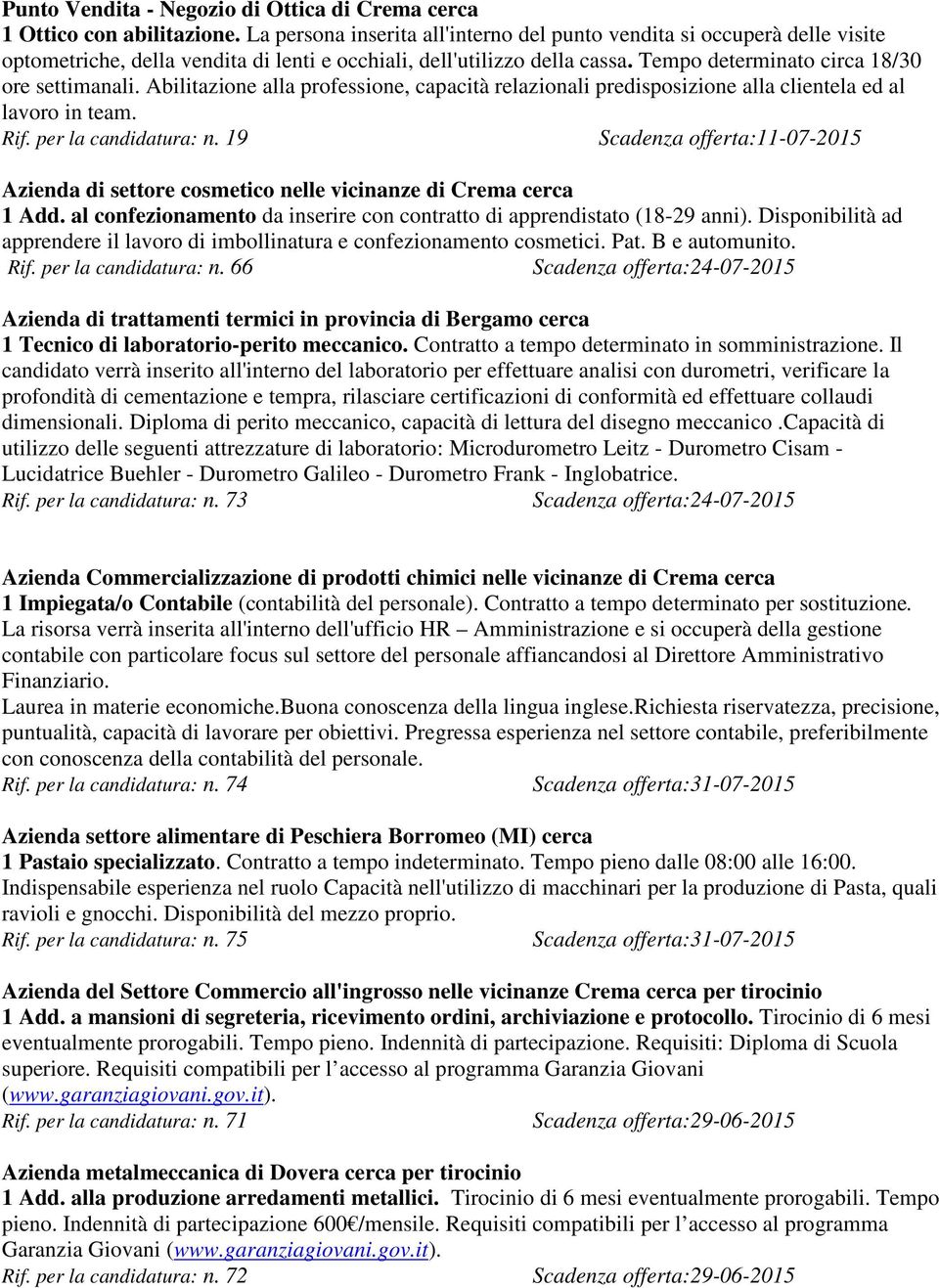 Abilitazione alla professione, capacità relazionali predisposizione alla clientela ed al lavoro in team. Rif. per la candidatura: n.