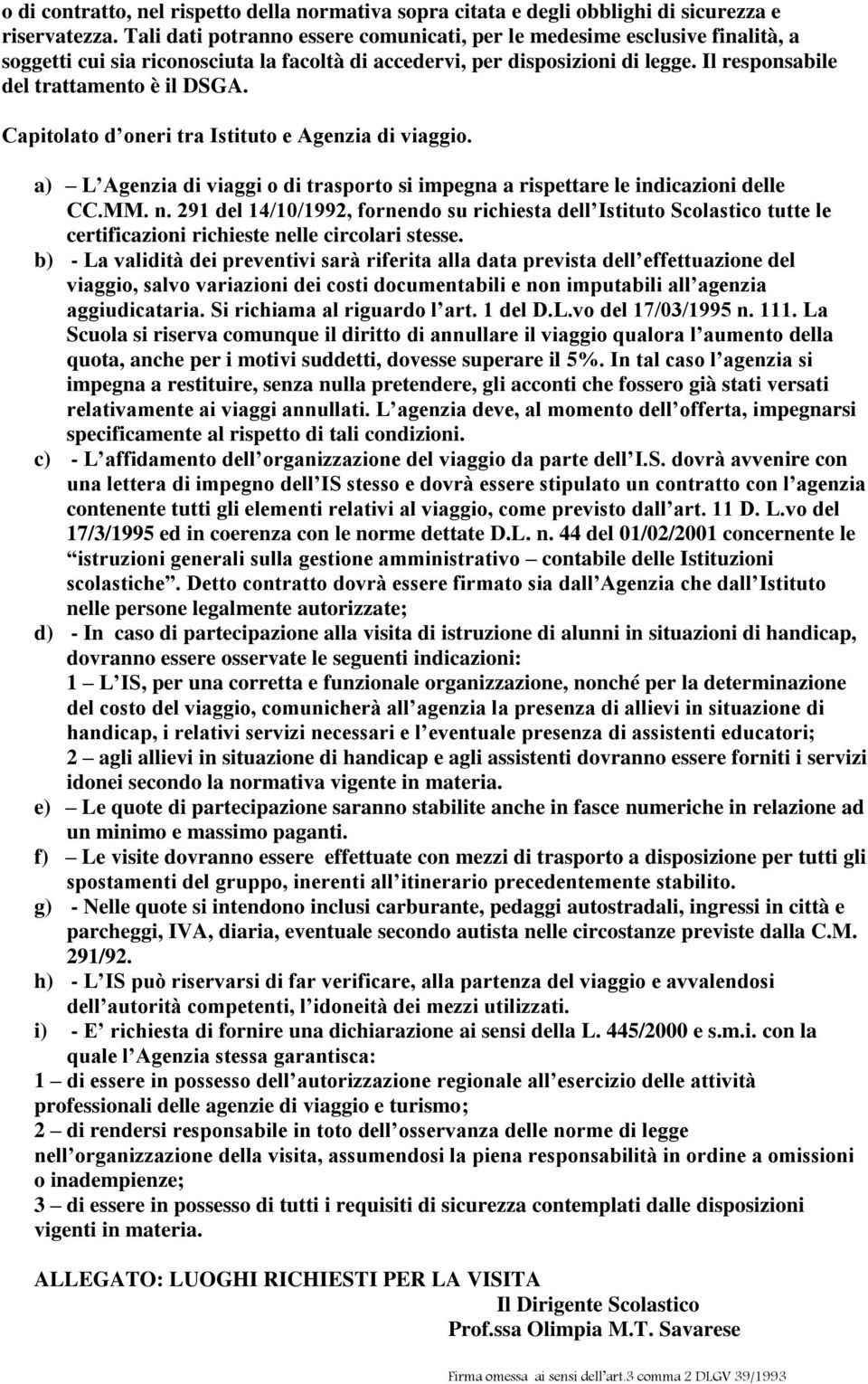 Capitolato d oneri tra Istituto e Agenzia di viaggio. a) L Agenzia di viaggi o di trasporto si impegna a rispettare le indicazioni delle CC.MM. n.