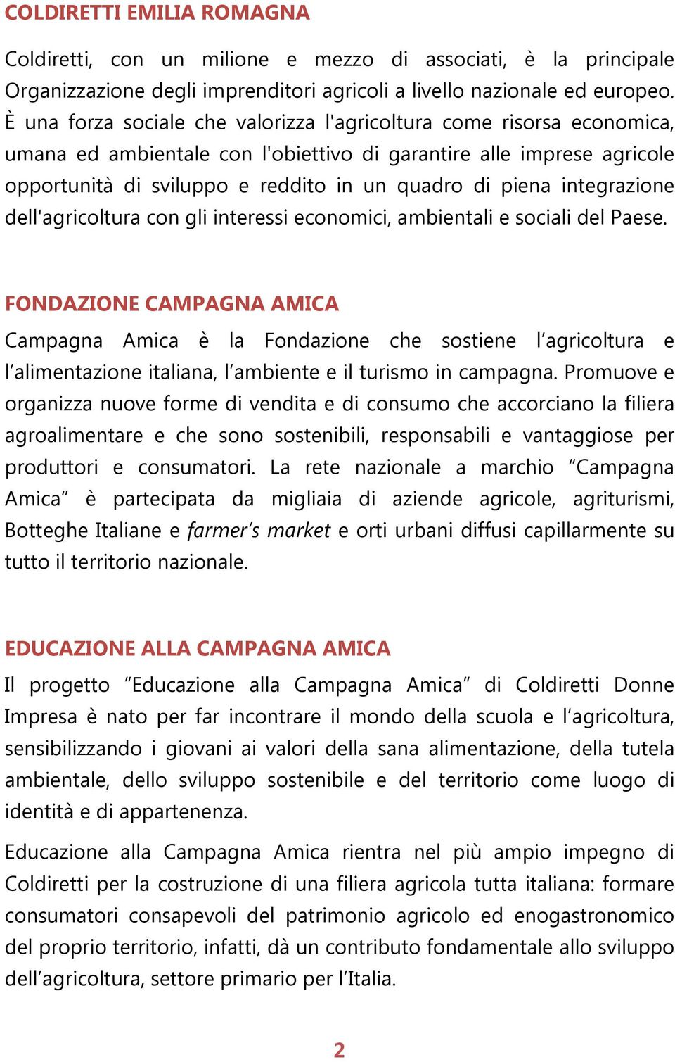 integrazione dell'agricoltura con gli interessi economici, ambientali e sociali del Paese.