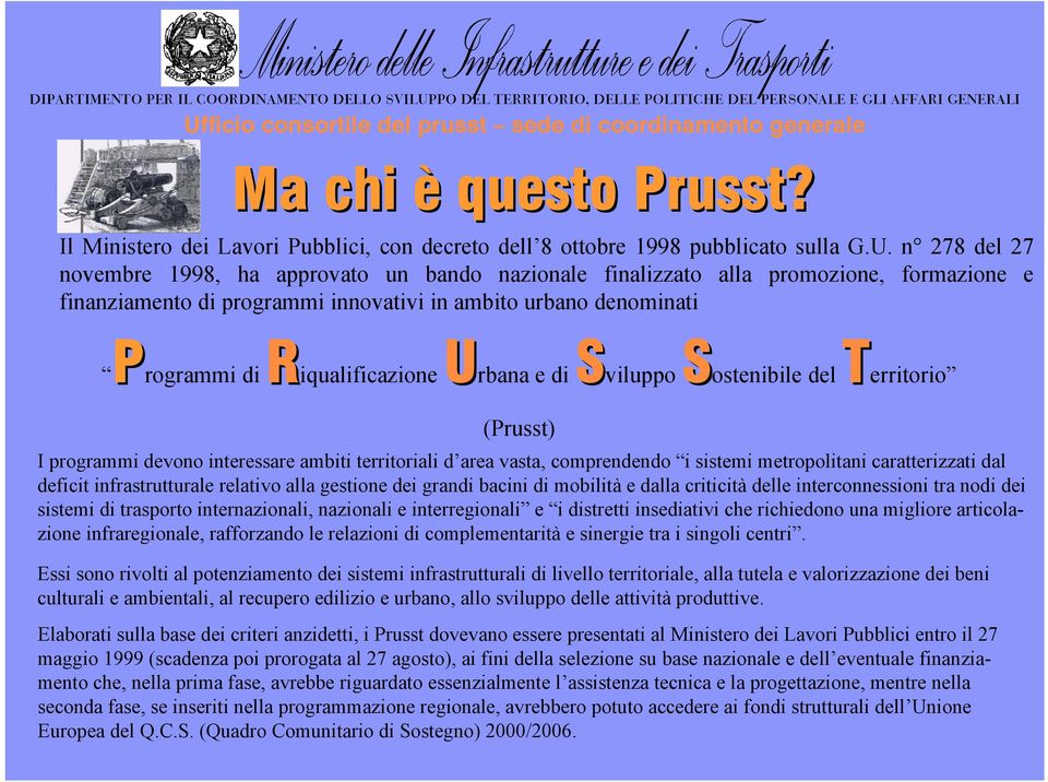 n 278 del 27 novembre 1998, ha approvato un bando nazionale finalizzato alla promozione, formazione e finanziamento di programmi innovativi in ambito urbano denominati Programmi di Riqualificazione